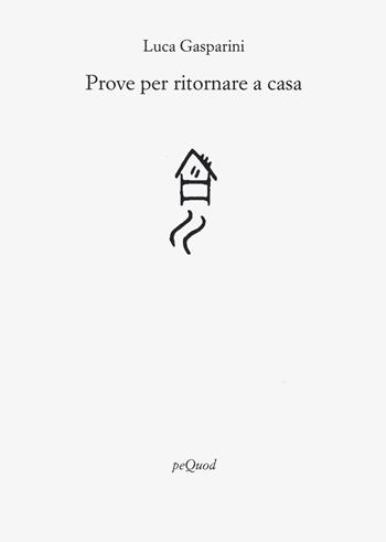 Prove per ritornare a casa - Luca Gasparini - Libro Pequod 2023, Rive | Libraccio.it