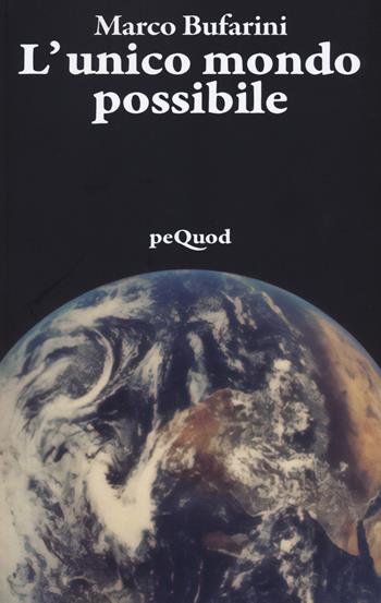 L'unico mondo possibile - Marco Bufarini - Libro Pequod 2023, Pequod | Libraccio.it