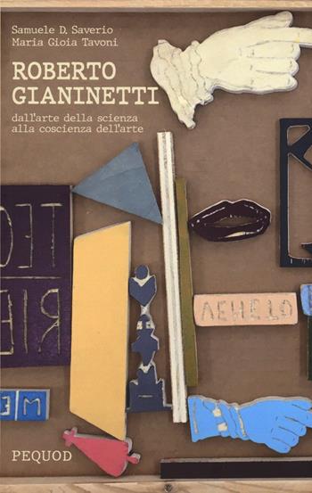 Roberto Gianinetti. Dall'arte della scienza alla coscienza dell'arte - Samuele D. Saverio, Maria Gioia Tavoni - Libro Pequod 2023, Quaderni del Pequod | Libraccio.it
