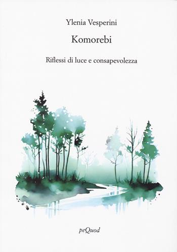 Komorebi. Riflessi di luce e consapevolezza - Ylenia Vesperini - Libro Pequod 2023, Rive | Libraccio.it