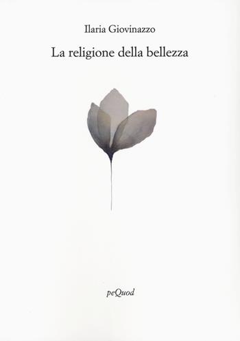 La religione della bellezza - Ilaria Giovinazzo - Libro Pequod 2023, Rive | Libraccio.it
