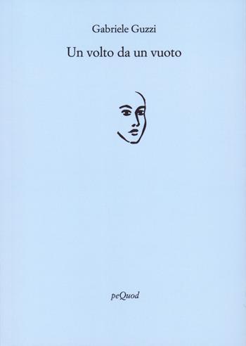 Un volto da un vuoto - Gabriele Guzzi - Libro Pequod 2023, Rive | Libraccio.it