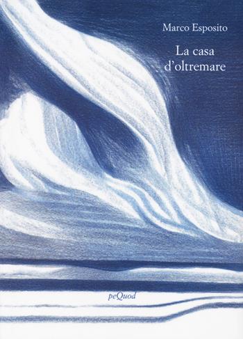 La casa d'oltremare - Marco Esposito - Libro Pequod 2023, Rive | Libraccio.it