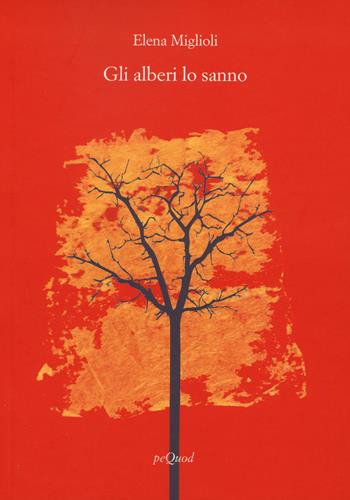 Gli alberi lo sanno - Elena Miglioli - Libro Pequod 2024, Rive | Libraccio.it