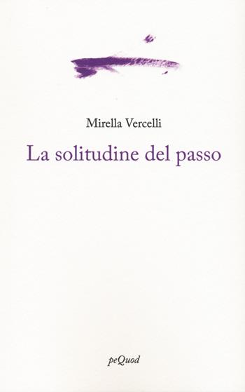 La solitudine del passo - Mirella Vercelli - Libro Pequod 2023, Portosepolto | Libraccio.it