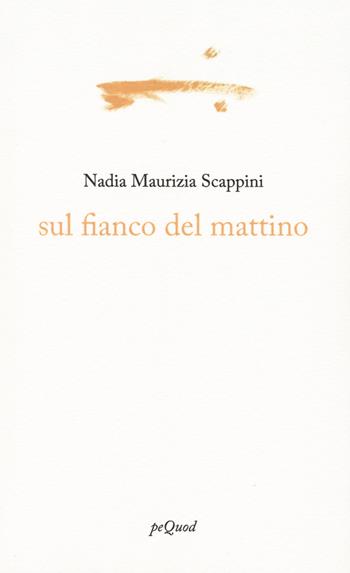Sul fianco del mattino - Nadia Scappini - Libro Pequod 2024, Portosepolto | Libraccio.it
