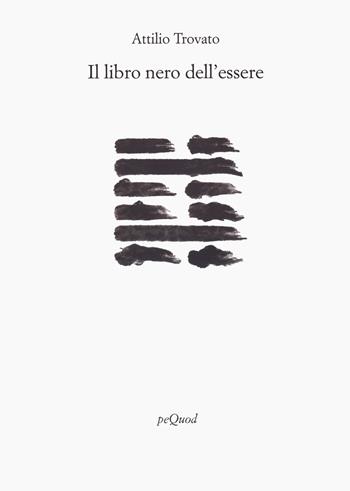 Il libro nero dell'essere - Attilio Trovato - Libro Pequod 2024, Rive | Libraccio.it
