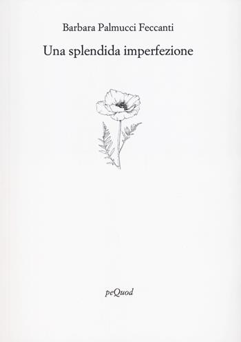 Una splendida imperfezione - Barbara Palmucci Feccanti - Libro Pequod 2024, Rive | Libraccio.it