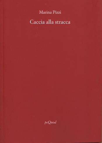 Caccia alla stracca - Marina Pizzi - Libro Pequod 2024, Rive | Libraccio.it
