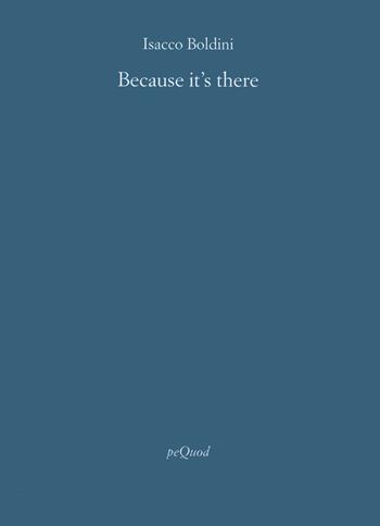Because it's there. Ediz. italiana - Isacco Boldini - Libro Pequod 2024, Rive | Libraccio.it