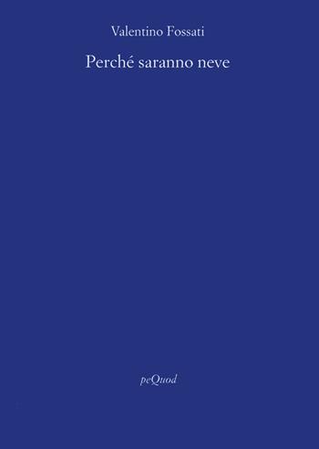Perché saranno neve - Valentino Fossati - Libro Pequod 2024, Rive | Libraccio.it