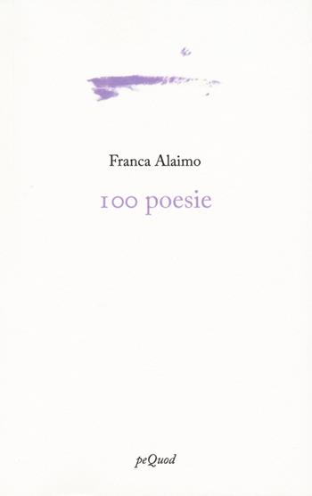 100 poesie - Franca Alaimo - Libro Pequod 2024, Portosepolto | Libraccio.it
