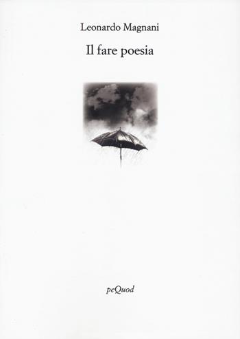 Il fare poesia - Leonardo Magnani - Libro Pequod 2024, Rive | Libraccio.it