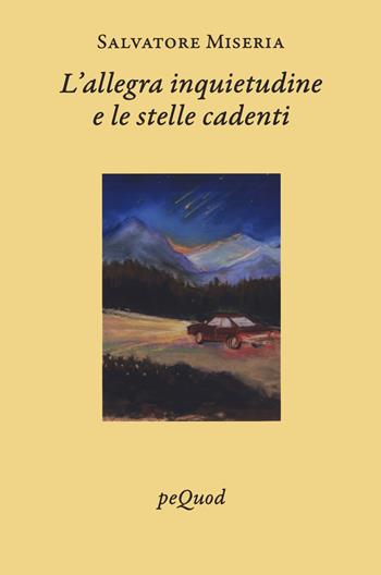 L'allegra inquietudine e le stelle cadenti - Salvatore Miseria - Libro Pequod 2024, Quaderni del Pequod | Libraccio.it