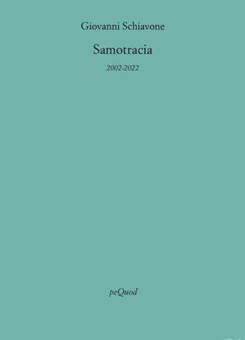 Samotracia (2002-2022) - Giovanni Schiavone - Libro Pequod 2024, Rive | Libraccio.it