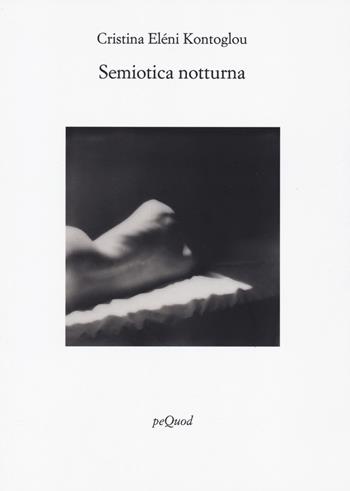 Semiotica notturna - Cristina Eléni Kontoglou - Libro Pequod 2024, Rive | Libraccio.it