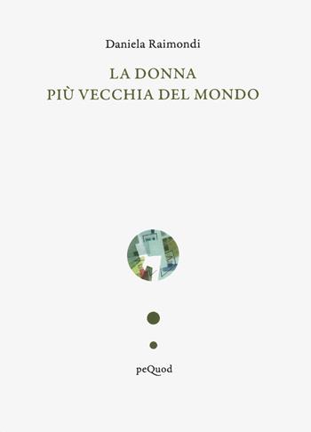 La donna più vecchia del mondo - Daniela Raimondi - Libro Pequod 2025, Quai de boompjes | Libraccio.it