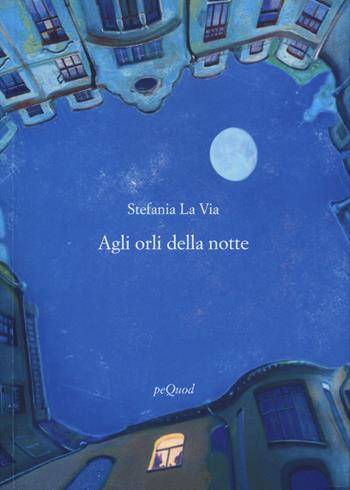 Agli orli della notte - Stefania La Via - Libro Pequod 2024, Rive | Libraccio.it