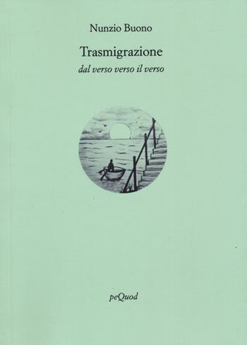 Trasmigrazione - Nunzio Buono - Libro Pequod 2025, Rive | Libraccio.it