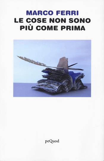 Le cose non sono più come prima - Marco Ferri - Libro Pequod 2025, Pequod | Libraccio.it