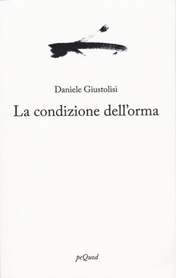 La condizione dell'orma - Daniele Giustolisi - Libro Pequod 2025, Portosepolto | Libraccio.it
