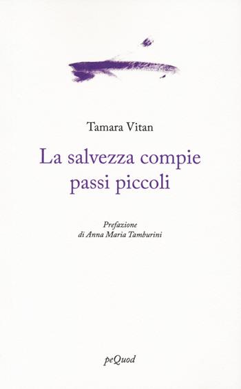 La salvezza compie passi piccoli - Tamara Vitan - Libro Pequod 2025, Portosepolto | Libraccio.it
