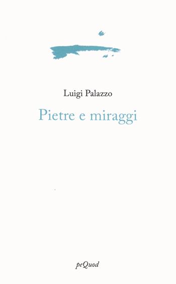 Pietre e miraggi - Luigi Palazzo - Libro Pequod 2025, Portosepolto | Libraccio.it