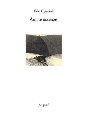 Amate assenze - Ildo Cigarini - Libro Pequod 2025, Rive | Libraccio.it