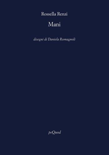 Mani - Rossella Renzi - Libro Pequod 2025, Rive | Libraccio.it