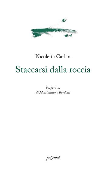 Staccarsi dalla roccia - Nicoletta Carlan - Libro Pequod 2025, Portosepolto | Libraccio.it