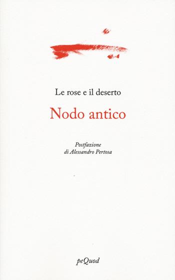 Nodo antico - Le rose e il deserto - Libro Pequod 2025, Portosepolto | Libraccio.it