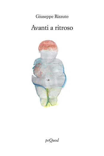 Avanti a ritroso - Giuseppe Rizzuto - Libro Pequod 2025, Rive | Libraccio.it