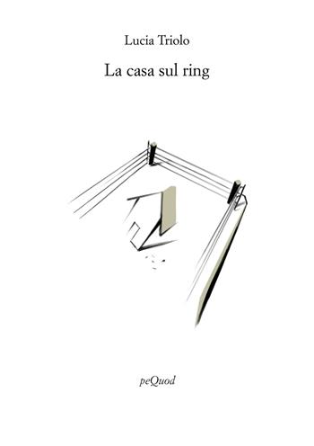La casa sul ring - Lucia Triolo - Libro Pequod 2026, Rive | Libraccio.it