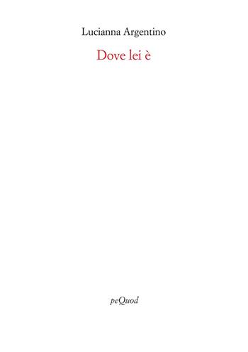 Dove lei è - Lucianna Argentino - Libro Pequod 2026, Rive | Libraccio.it