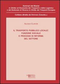 Il trasporto pubblico locale. Funzione sociale e processi di riforma del settore - Alessio Claroni - Libro Libreria Bonomo Editrice 2012, Semin.diritto e econ. trasporti logistica | Libraccio.it