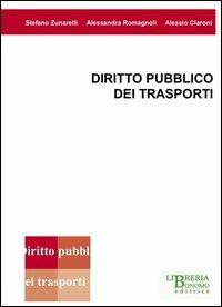 Diritto pubblico dei trasporti - Stefano Zunarelli, Alessandra Romagnoli, Alessio Claroni - Libro Libreria Bonomo Editrice 2013 | Libraccio.it