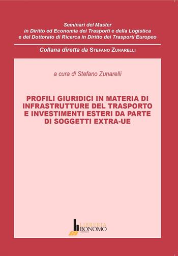Profili giuridici in materia di infrastrutture del trasporto e investimenti esteri da parte di soggetti extra-UE  - Libro Libreria Bonomo Editrice 2024, Semin.diritto e econ. trasporti logistica | Libraccio.it