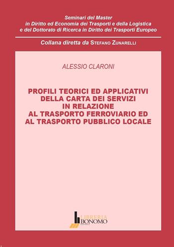 Profili teorici ed applicativi della carta dei servizi in relazione al trasporto ferroviario ed al trasporto pubblico locale - Alessio Claroni - Libro Libreria Bonomo Editrice 2025, Semin.diritto e econ. trasporti logistica | Libraccio.it