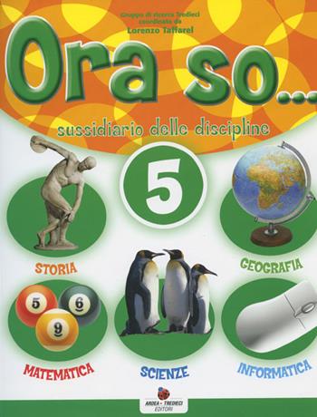 Ora so... Sussidiario delle discipline. Per la 5ª classe elementare. Con e-book - Pierina Furlan, Doriana Orazio, Pamela Soldati - Libro Ardea Tredieci 2007 | Libraccio.it