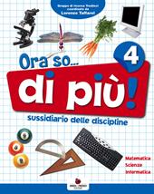 Ora so... di più. Sussidiario delle discipline. Area scientifica. Per la 4ª classe elementare. Con e-book