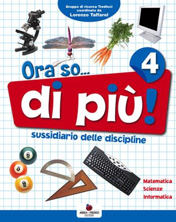 Ora so... di più. Sussidiario delle discipline. Area scientifica. Per la 4ª classe elementare. - P. Furlan, D. Orazio, P. Soldati - Libro Ardea Tredieci 2009 | Libraccio.it