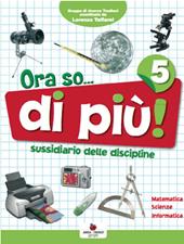 Ora so... Sussidiario delle discipline. Area scientifica. Per la 5ª classe elementare. Con e-book