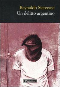 Un delitto argentino - Reynaldo Sietecase - Libro Dalai Editore 2011, Vidocq | Libraccio.it