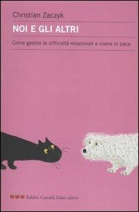 Noi e gli altri. Come gestire le difficoltà relazionali e vivere in pace - Christian Zaczyk - Libro Dalai Editore 2007, Le mele | Libraccio.it