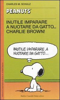 Inutile imparare a nuotare da gatto... Charlie Brown! - Charles M. Schulz - Libro Dalai Editore 2006, Tascabili Peanuts | Libraccio.it