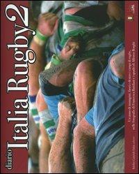 Diario Italia rugby 2. Un anno di immagini, fuori e dentro i campi di rugby, nelle fotografie di Francesca Battilani e i quadri di Alfonso Borghi - Enzo Barbieri - Libro Dalai Editore 2006 | Libraccio.it