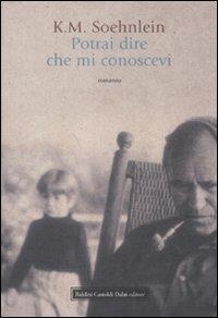 Potrai dire che mi conoscevi - K. M. Soehnlein - Libro Dalai Editore 2008, Romanzi e racconti | Libraccio.it