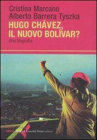 Ugo Chavéz, il nuovo Bolìvar? Una biografia - Cristina Marcano, Alberto Barrera Tyszka - Libro Dalai Editore 2007, I saggi | Libraccio.it