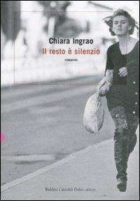 Il resto è silenzio - Chiara Ingrao - Libro Dalai Editore 2007, Romanzi e racconti | Libraccio.it