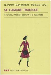 Se l'amore tradisce. Adultere, infedeli, sognatrici e ingannate - Nicoletta Polla-Mattiot, Manuela Trinci - Libro Dalai Editore 2007, Le mele | Libraccio.it